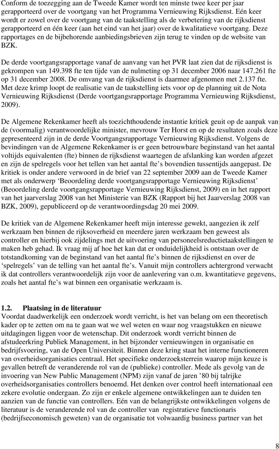 Deze rapportages en de bijbehorende aanbiedingsbrieven zijn terug te vinden op de website van BZK.