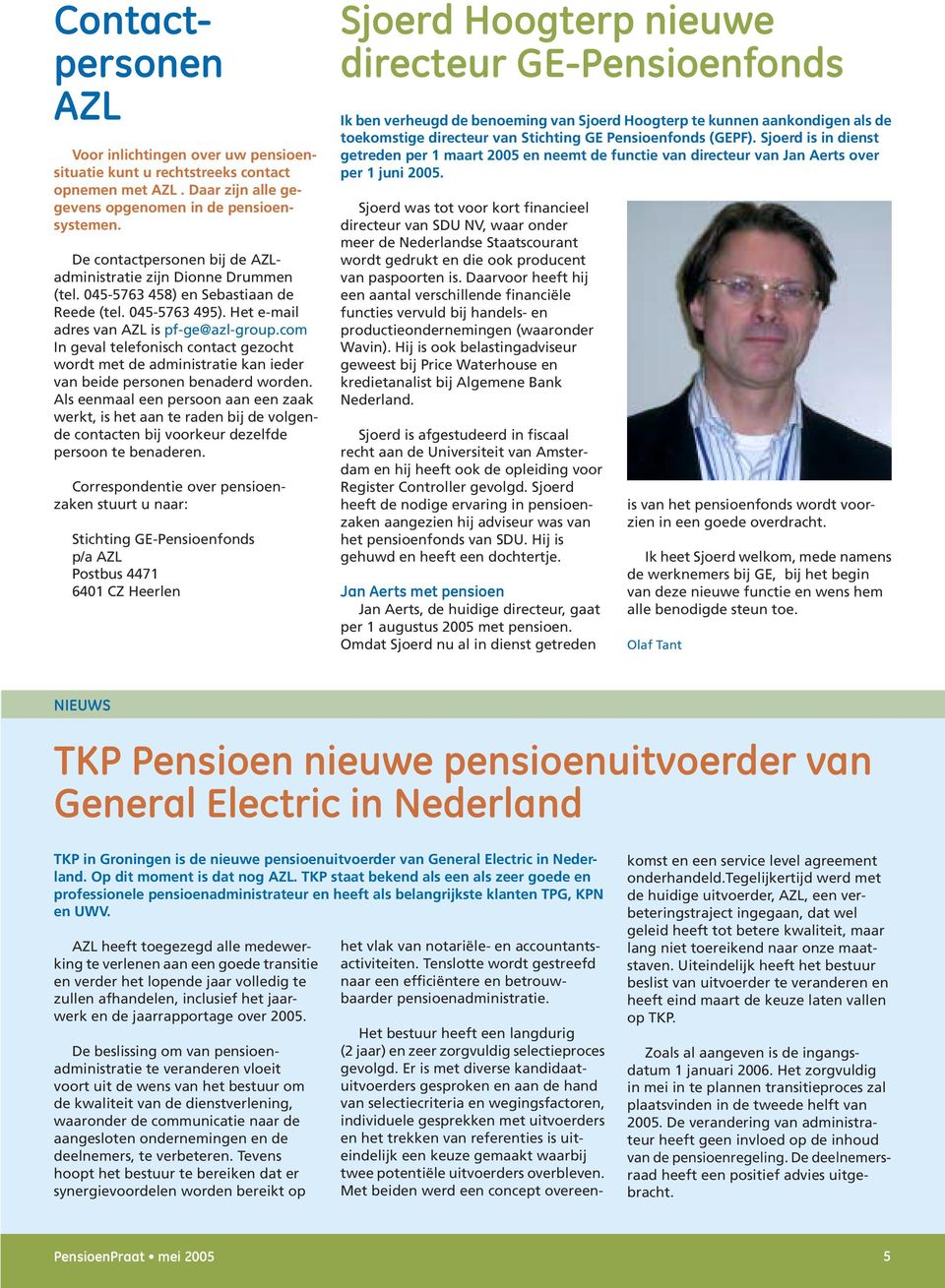 com In geval telefonisch contact gezocht wordt met de administratie kan ieder van beide personen benaderd worden.