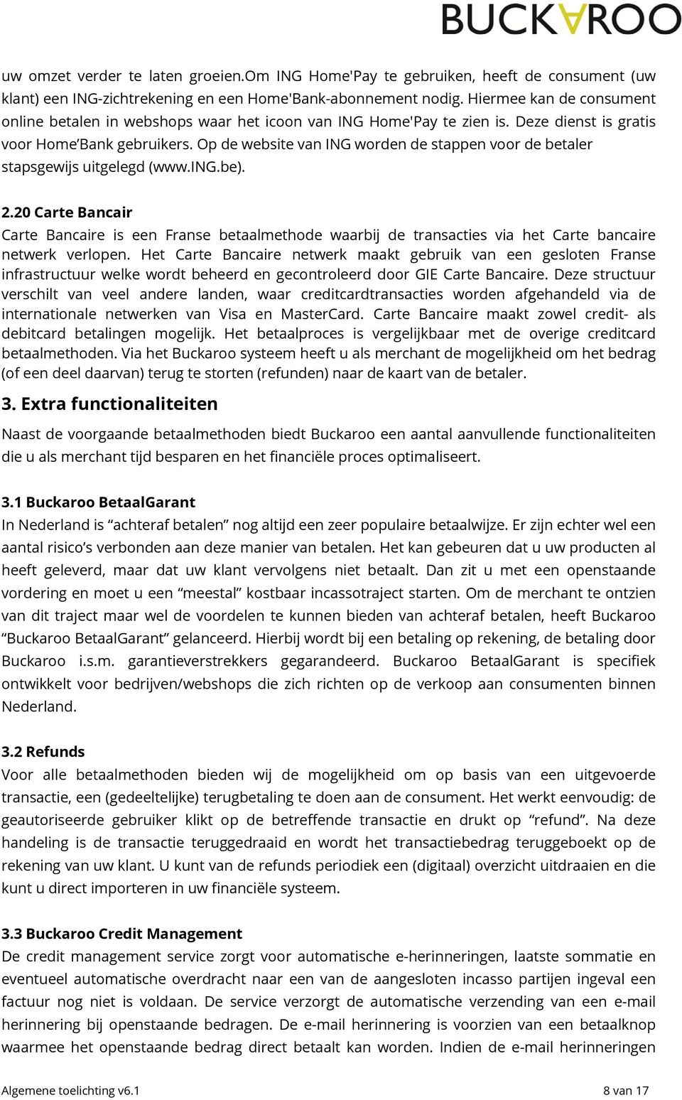 Op de website van ING worden de stappen voor de betaler stapsgewijs uitgelegd (www.ing.be). 2.