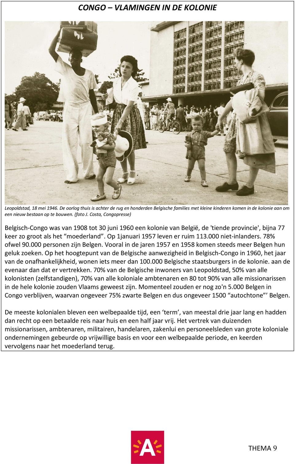 000 niet-inlanders. 78% ofwel 90.000 personen zijn Belgen. Vooral in de jaren 1957 en 1958 komen steeds meer Belgen hun geluk zoeken.
