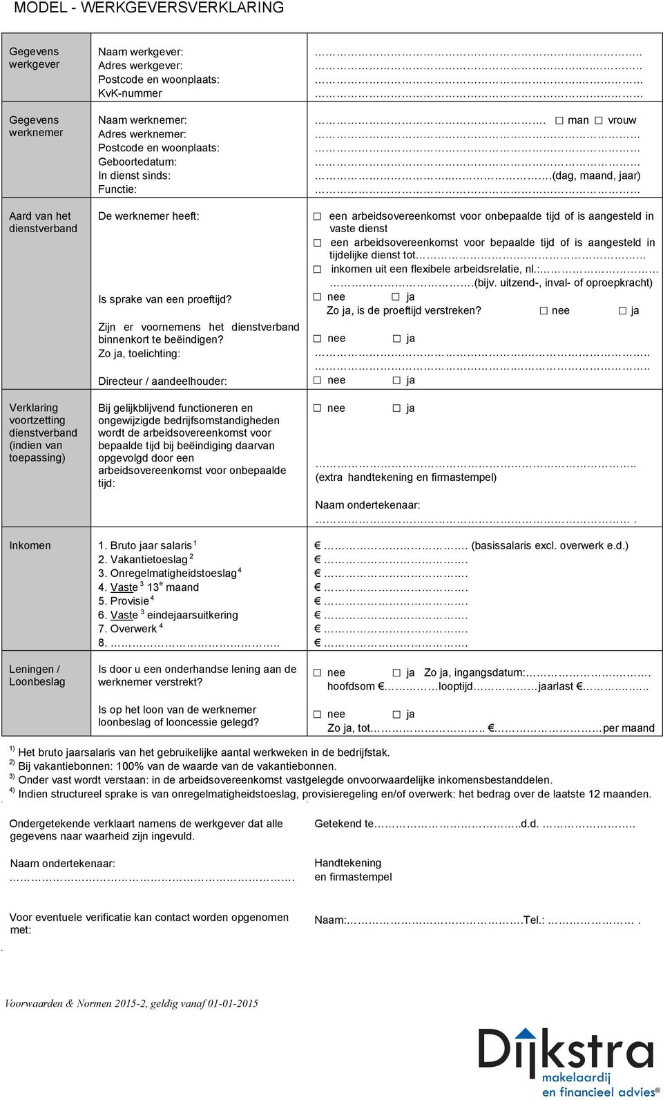 Zijn er voornemens het dienstverband binnenkort te beëindigen?