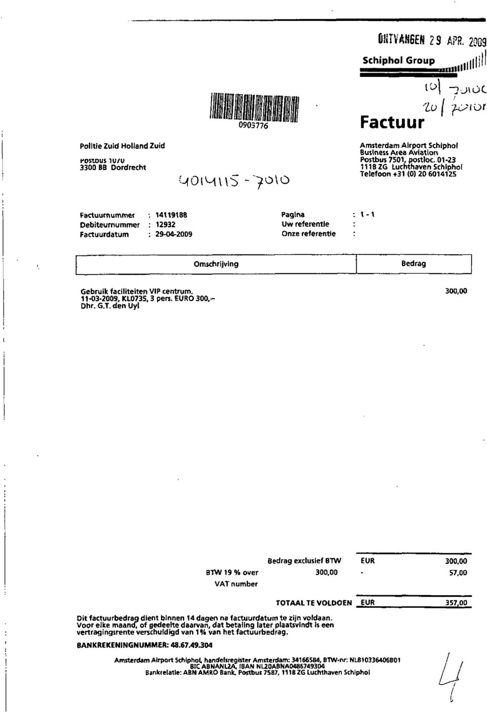 11-3-29, KL735,3 prs. EURO 3.- Dhr. G.T. dn Uyl 3, BTW 19 % ovr Bdrag xclusif BTW 3, EUR 3, 57, VAT numbr TOTAAL TE VOLDOEN EUR 357, Dit factuurbdrag dint binnn 14 dagn na factuurdatum t zijn voldaan.