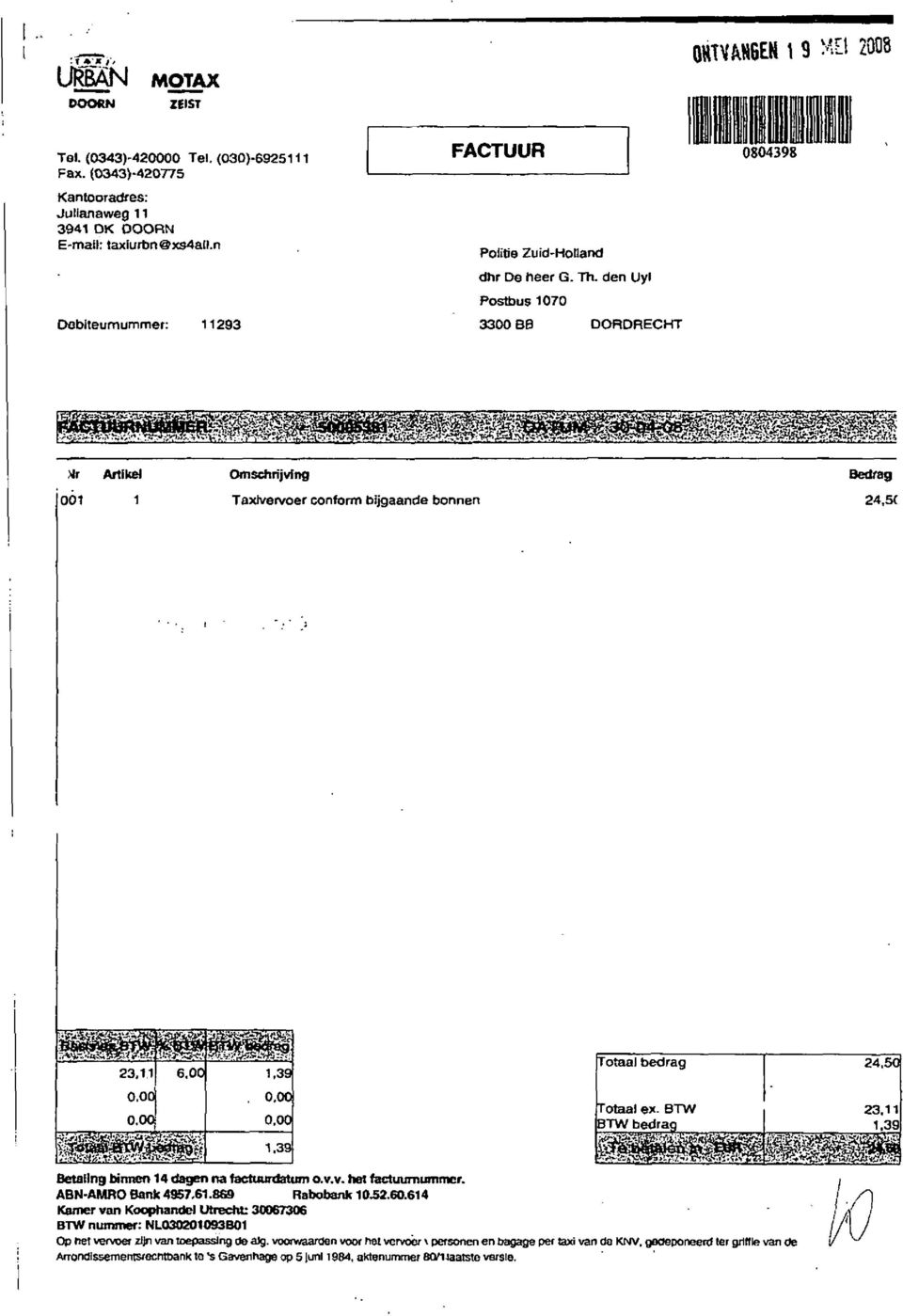 dn Uyi Postbus 17 33 BB DORDRECHT HT ArtikJ Ó1 1 Omschrijving Taxivrvor conform bijgaand bonnn Bdrag 24,5( 23,1,1 O.OO. 6. 1,39,. Btaling tmnt^n 14 dagn na factuurdatum o.v.v. hl factuumummr.