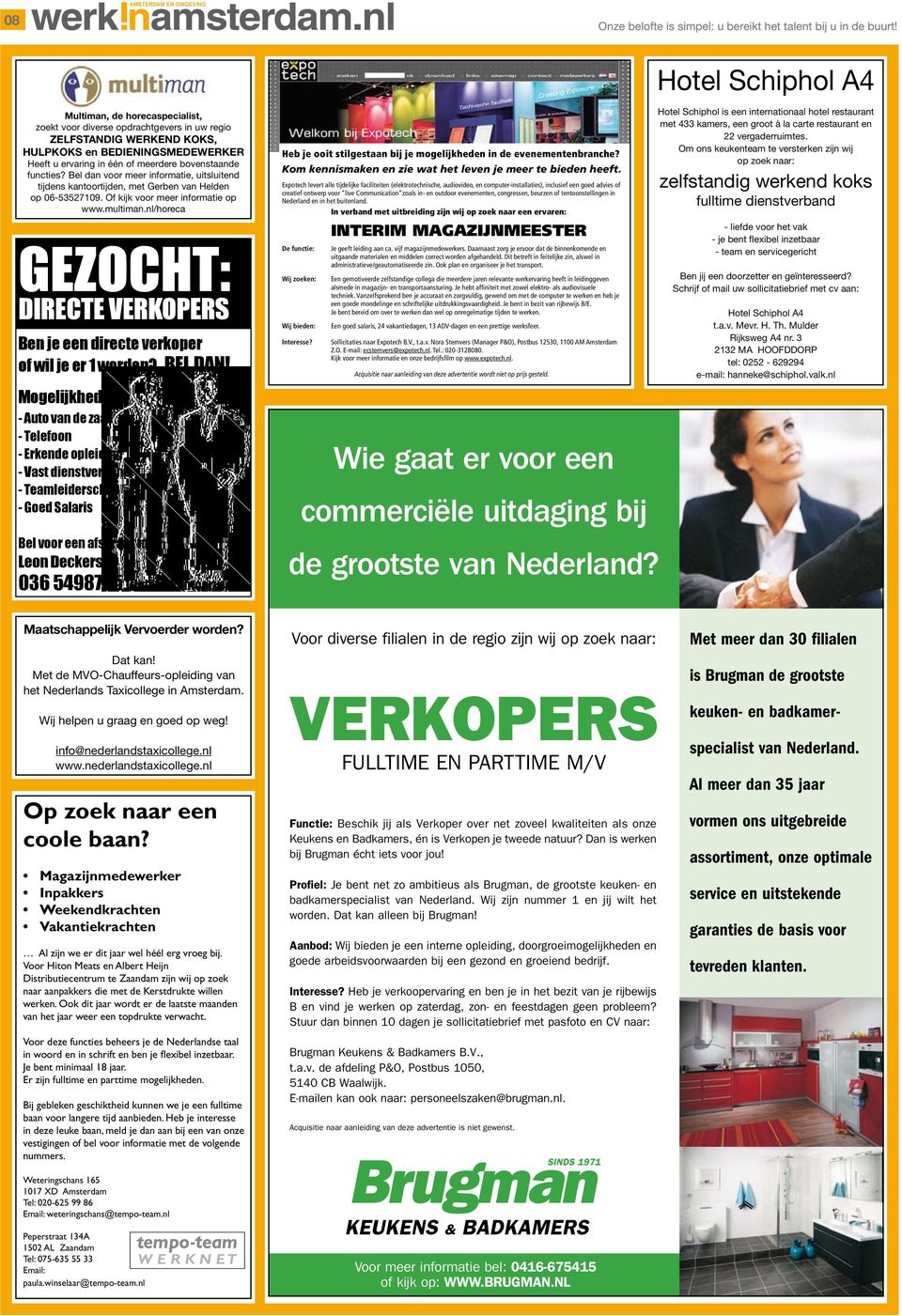 bovenstaande functies? Bel dan voor meer informatie, uitsluitend tijdens kantoortijden, met Gerben van Helden op 06-53527109. Of kijk voor meer informatie op www.multiman.