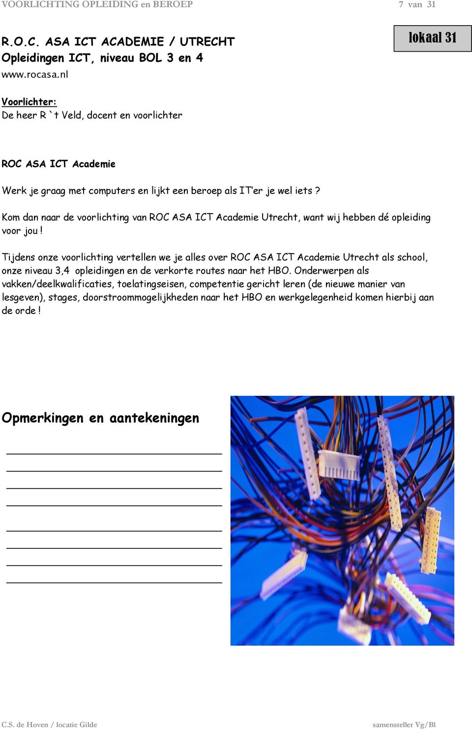 Kom dan naar de voorlichting van ROC ASA ICT Academie Utrecht, want wij hebben dé opleiding voor jou!