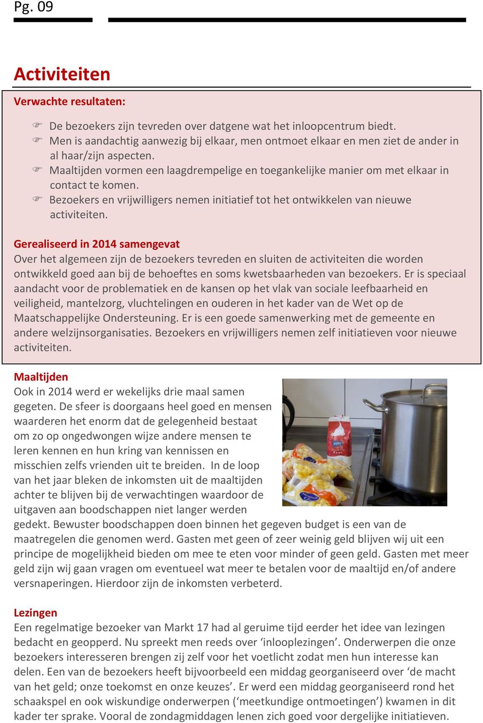 Bezoekers en vrijwilligers nemen initiatief tot het ontwikkelen van nieuwe activiteiten.