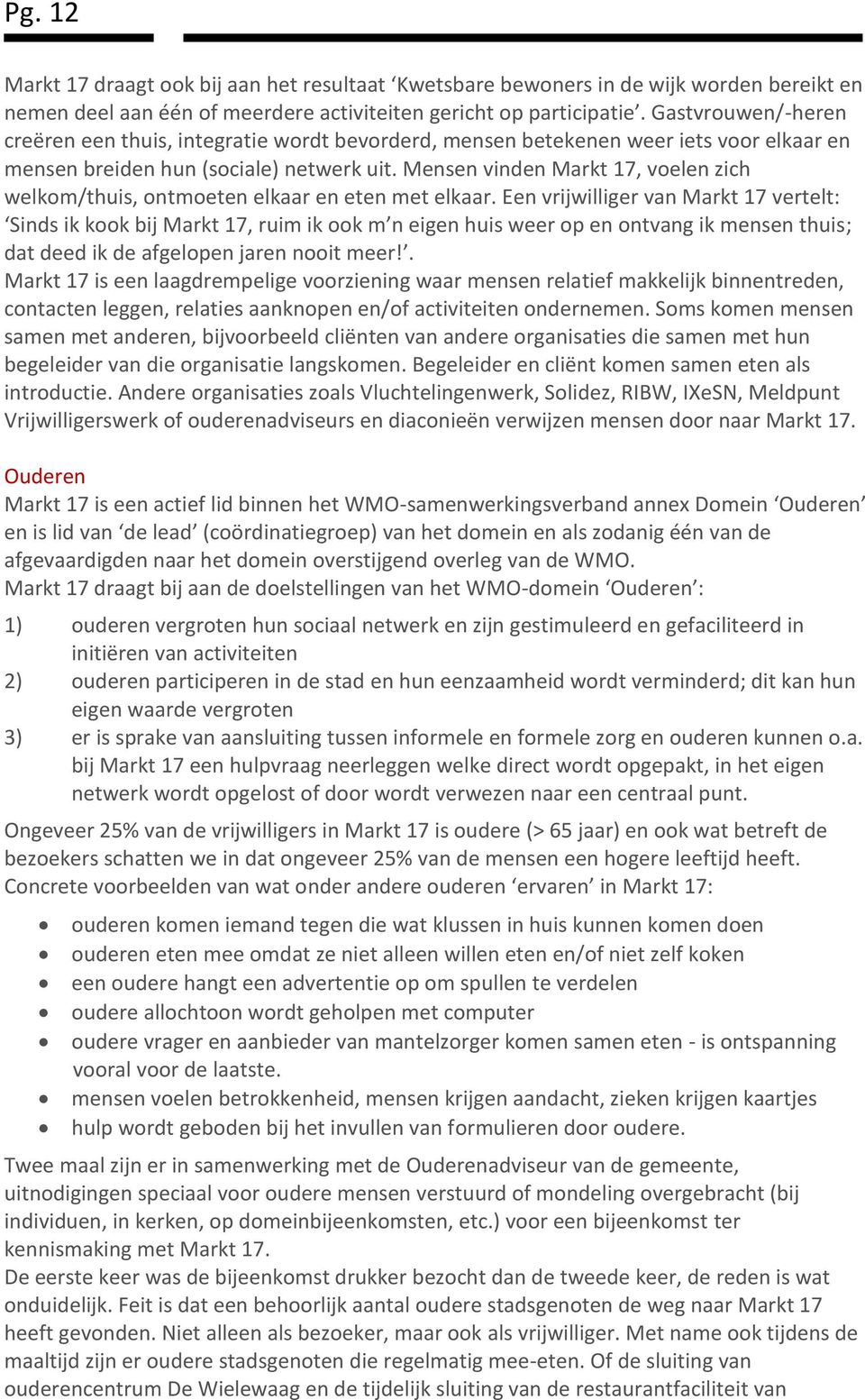 Mensen vinden Markt 17, voelen zich welkom/thuis, ontmoeten elkaar en eten met elkaar.