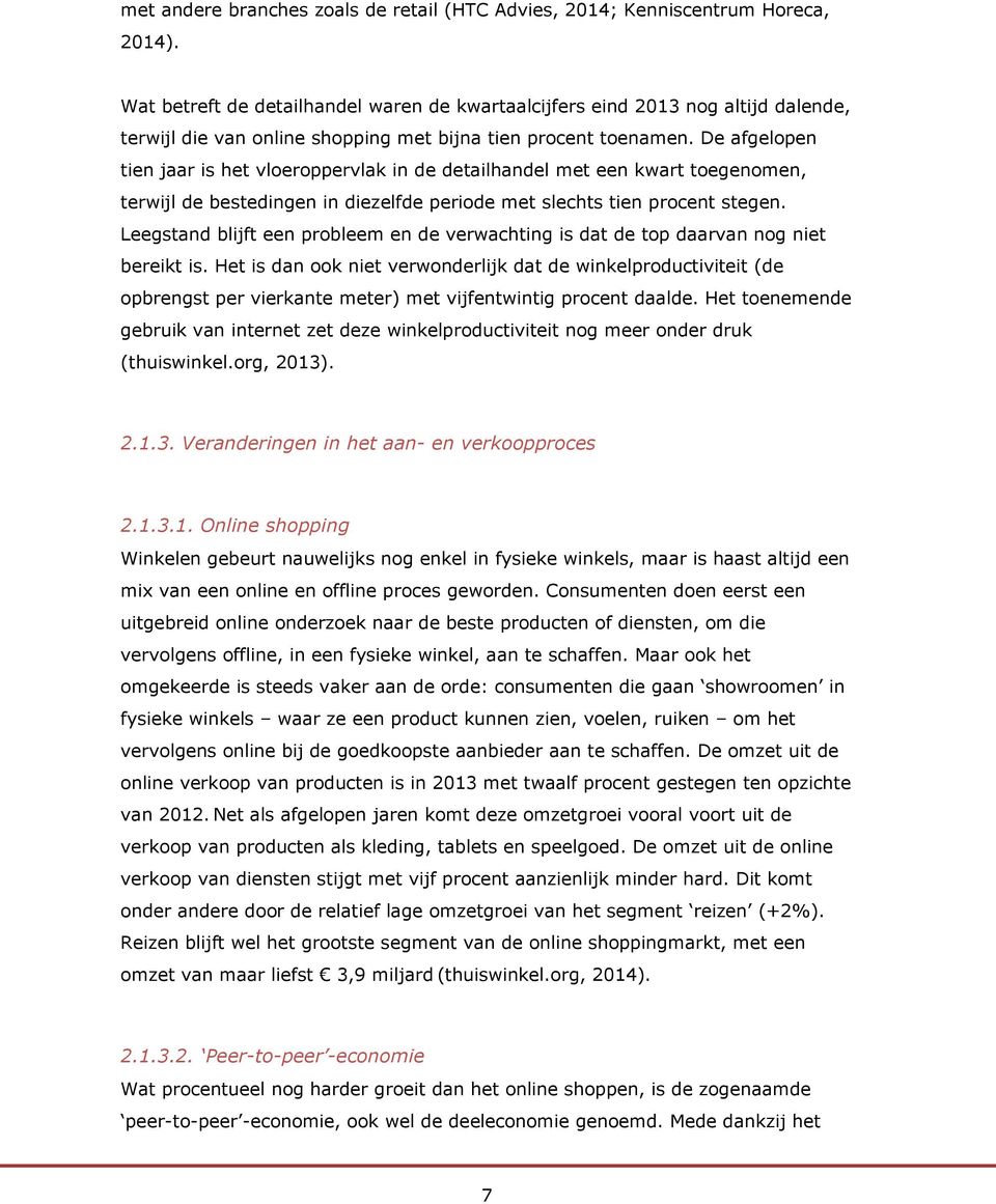 De afgelopen tien jaar is het vloeroppervlak in de detailhandel met een kwart toegenomen, terwijl de bestedingen in diezelfde periode met slechts tien procent stegen.