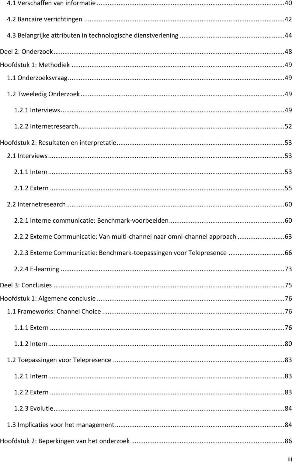 .. 55 2.2 Internetresearch... 60 2.2.1 Interne communicatie: Benchmark-voorbeelden... 60 2.2.2 Externe Communicatie: Van multi-channel naar omni-channel approach... 63 2.2.3 Externe Communicatie: Benchmark-toepassingen voor Telepresence.