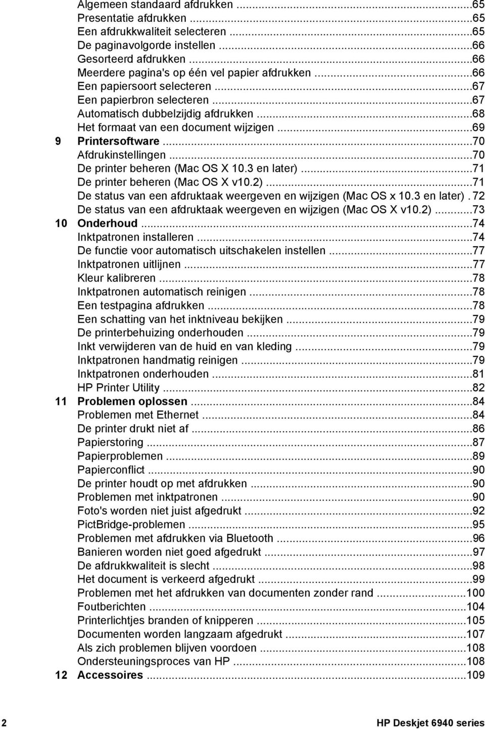 ..70 De printer beheren (Mac OS X 10.3 en later)...71 De printer beheren (Mac OS X v10.2)...71 De status van een afdruktaak weergeven en wijzigen (Mac OS x 10.3 en later). 72 De status van een afdruktaak weergeven en wijzigen (Mac OS X v10.