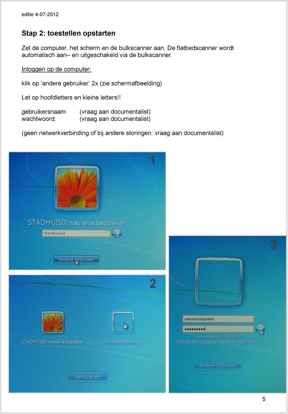 Inloggen op de computer: klik op andere gebruiker 2x (zie schermafbeelding) Let op hoofdletters en kleine