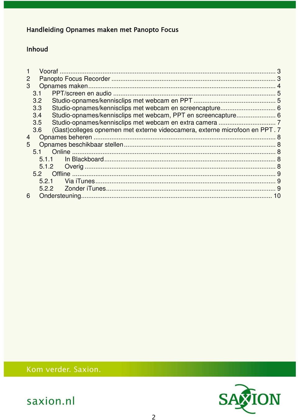 4 Studio-opnames/kennisclips met webcam, PPT en screencapture... 6 3.5 Studio-opnames/kennisclips met webcam en extra camera... 7 3.