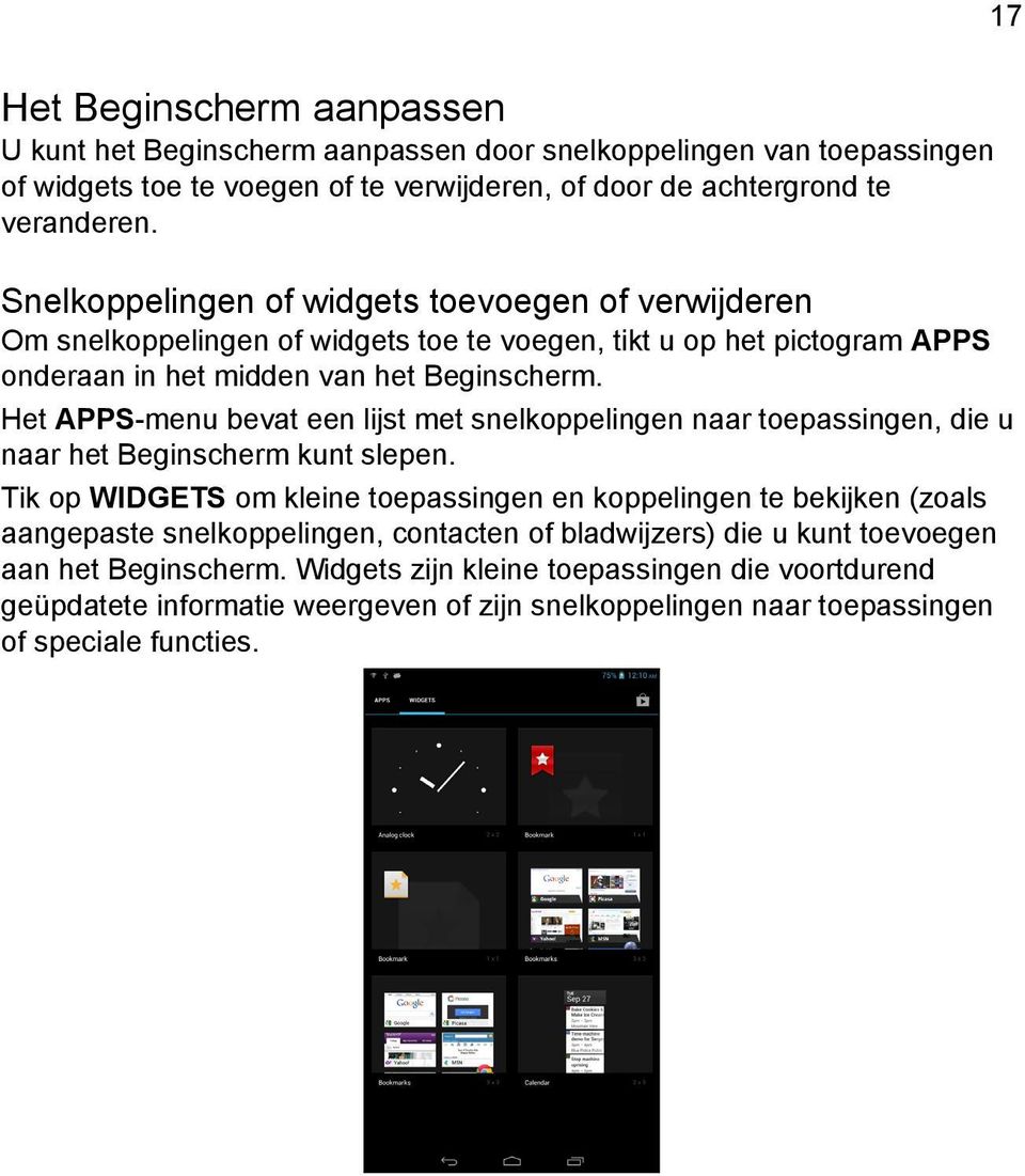 Het APPS-menu bevat een lijst met snelkoppelingen naar toepassingen, die u naar het Beginscherm kunt slepen.