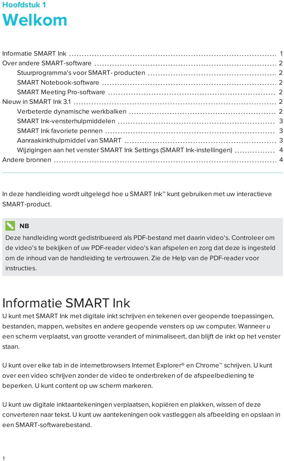 Ink-instellingen) 4 Andere bronnen 4 In deze handleiding wordt uitgelegd hoe u SMART Ink kunt gebruiken met uw interactieve SMART-product.