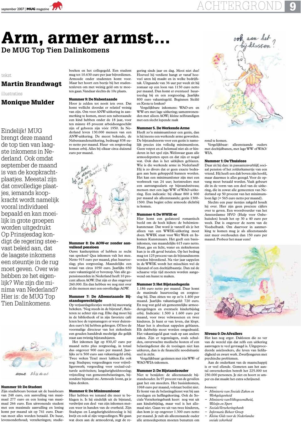 Meestal zijn dat onvolledige plaatjes, iemands koopkracht wordt namelijk vooral individueel bepaald en kan moeilijk in grote groepen worden uitgedrukt Op Prinsjesdag kondigt de regering steevast