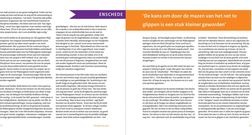 Die deden stuk voor stuk hun eigen ding, vanuit hun eigen expertise, maar werkten vaak langs elkaar heen.