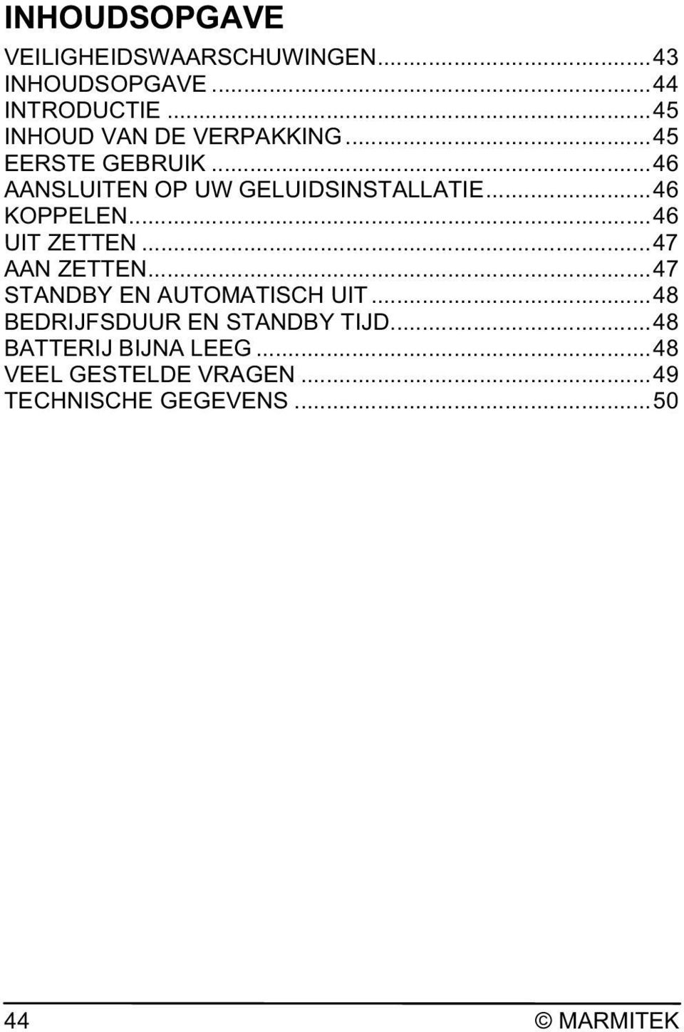 .. 46 KOPPELEN... 46 UIT ZETTEN... 47 AAN ZETTEN... 47 STANDBY EN AUTOMATISCH UIT.