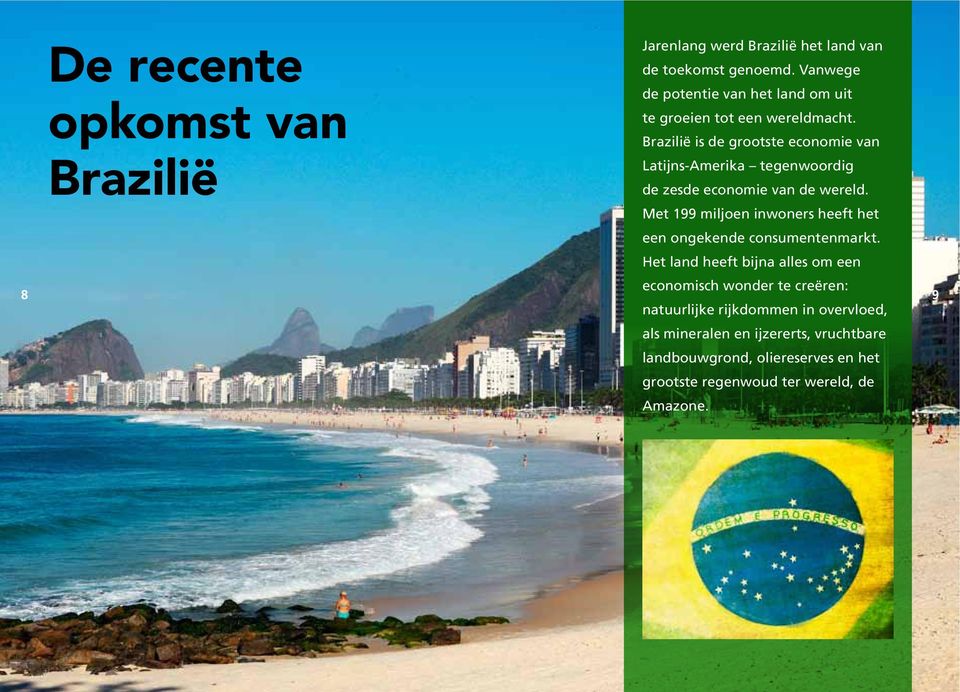 Brazilië is de grootste economie van Latijns-Amerika tegenwoordig de zesde economie van de wereld.