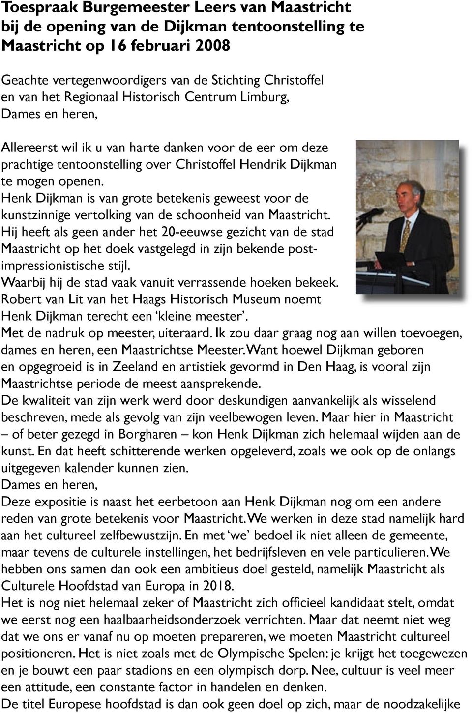 Henk Dijkman is van grote betekenis geweest voor de kunstzinnige vertolking van de schoonheid van Maastricht.