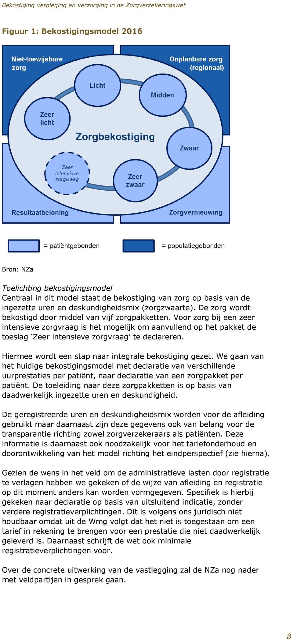 Hiermee wordt een stap naar integrale bekostiging gezet.