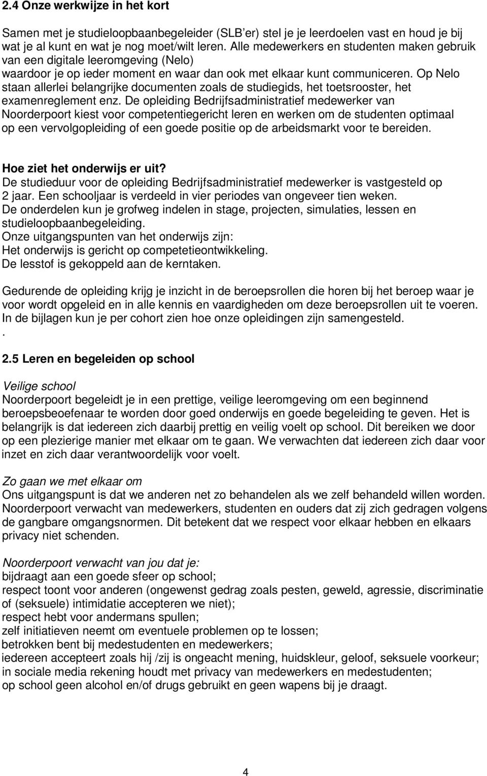 Op Nelo staan allerlei belangrijke documenten zoals de studiegids, het toetsrooster, het examenreglement enz.