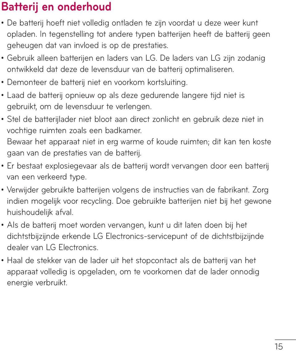 De laders van LG zijn zodanig ontwikkeld dat deze de levensduur van de batterij optimaliseren. Demonteer de batterij niet en voorkom kortsluiting.