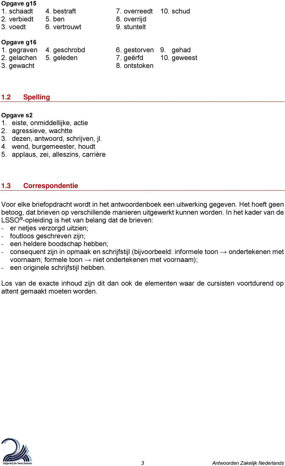 applaus, zei, alleszins, carrière 1.3 Correspondentie Voor elke briefopdracht wordt in het antwoordenboek een uitwerking gegeven.