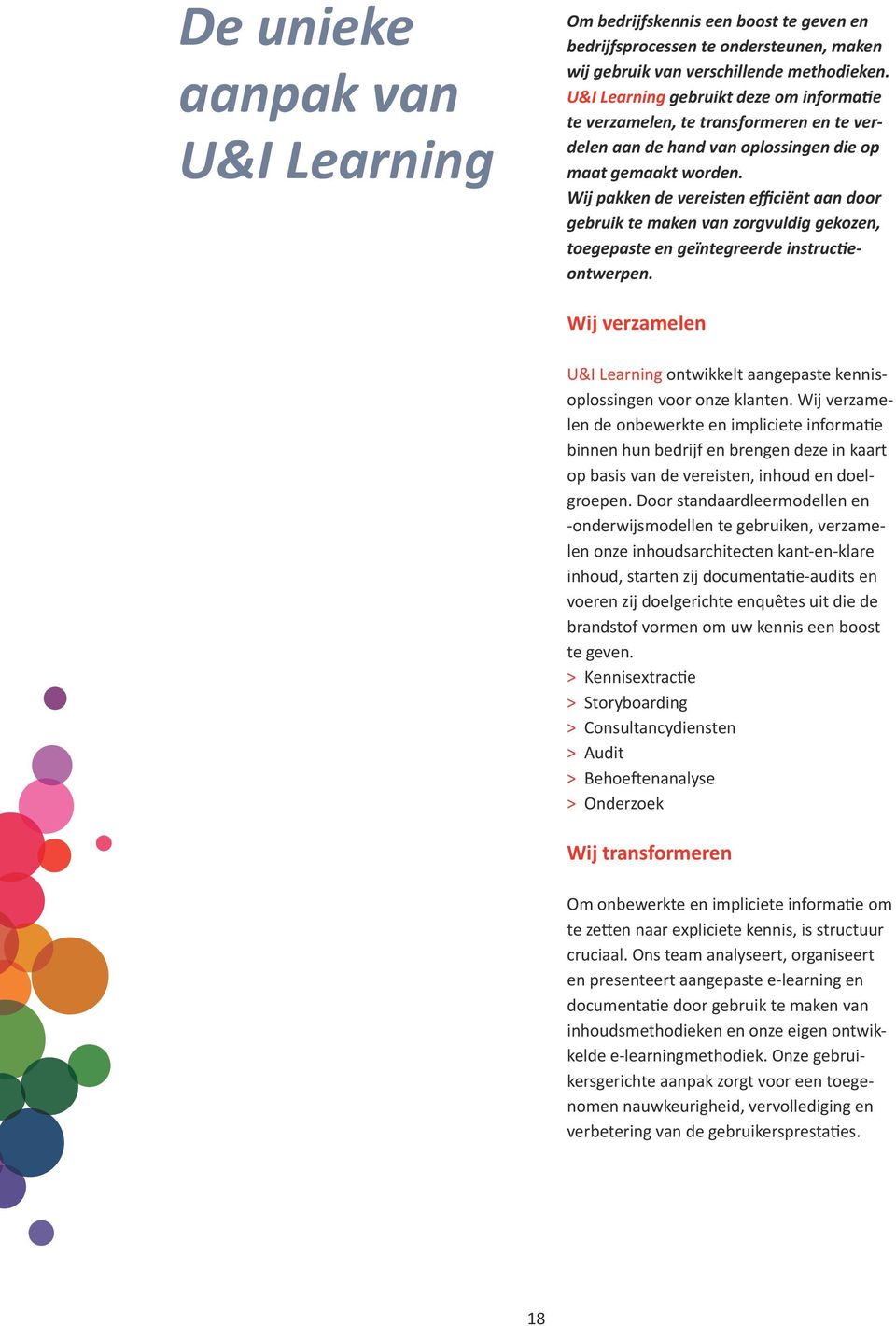 Wij pakken de vereisten efficiënt aan door gebruik te maken van zorgvuldig gekozen, toegepaste en geïntegreerde instructieontwerpen.