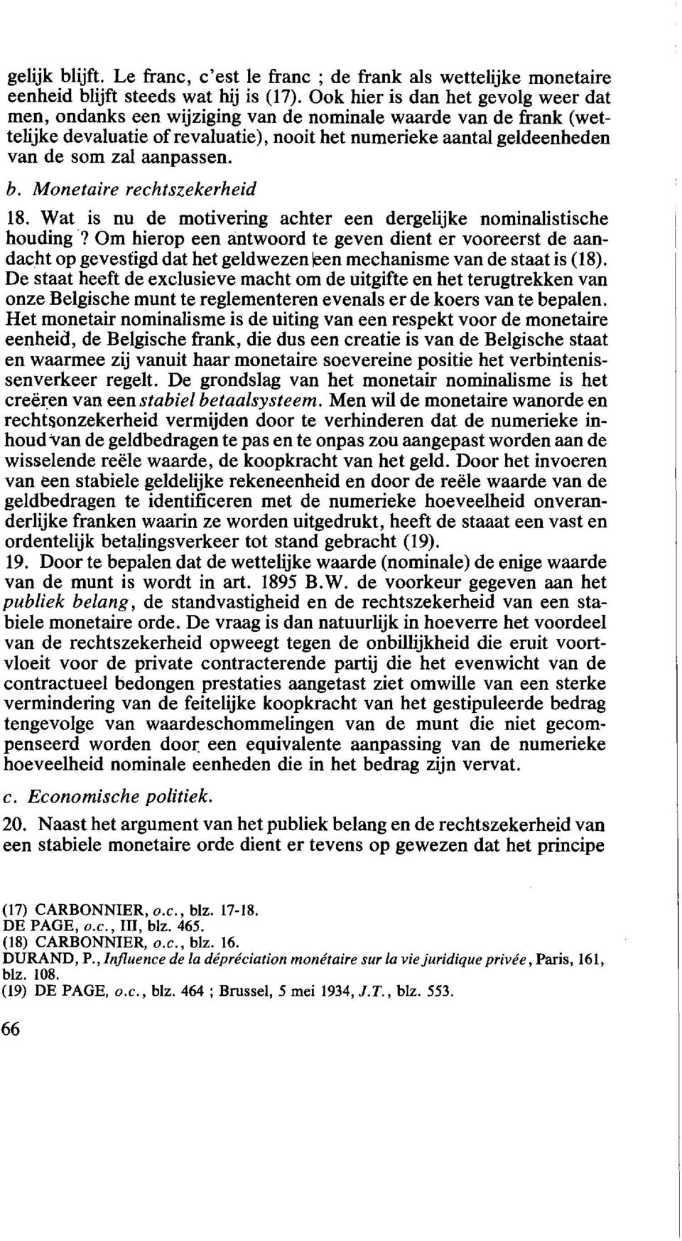 aanpassen. b. Monetaire rechtszekerheid 18. Wat is nu de motivering achter een dergelijke nominalistische houding?