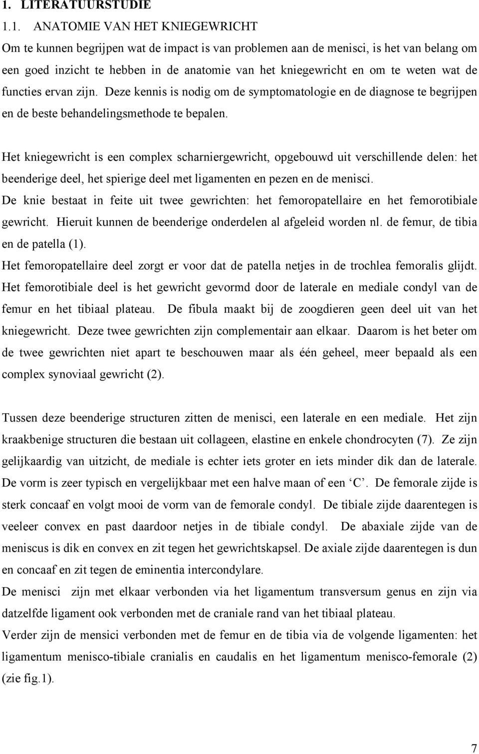 Het kniegewricht is een complex scharniergewricht, opgebouwd uit verschillende delen: het beenderige deel, het spierige deel met ligamenten en pezen en de menisci.