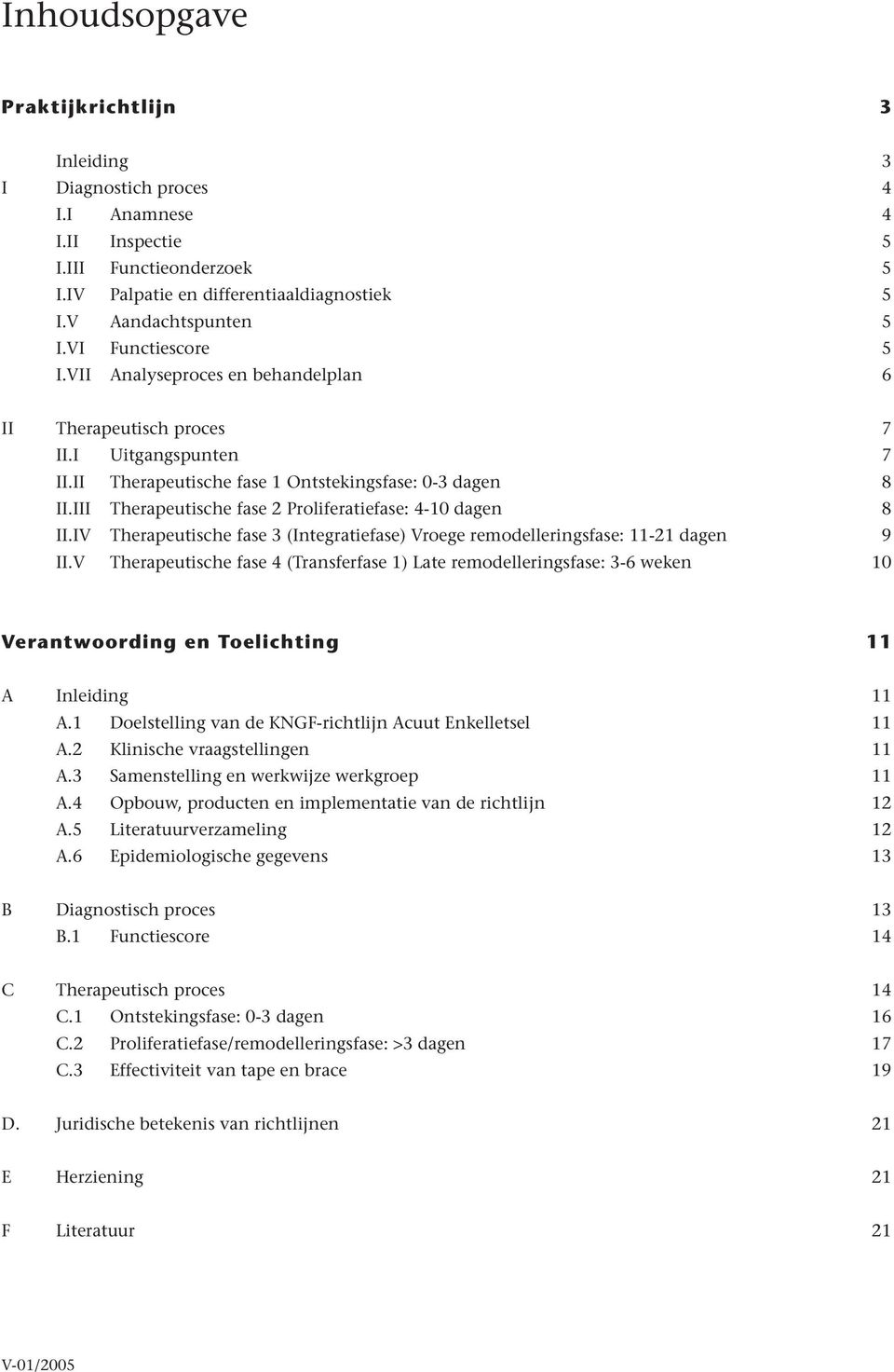 III Therapeutische fase 2 Proliferatiefase: 4-10 dagen 8 II.IV Therapeutische fase 3 (Integratiefase) Vroege remodelleringsfase: 11-21 dagen 9 II.