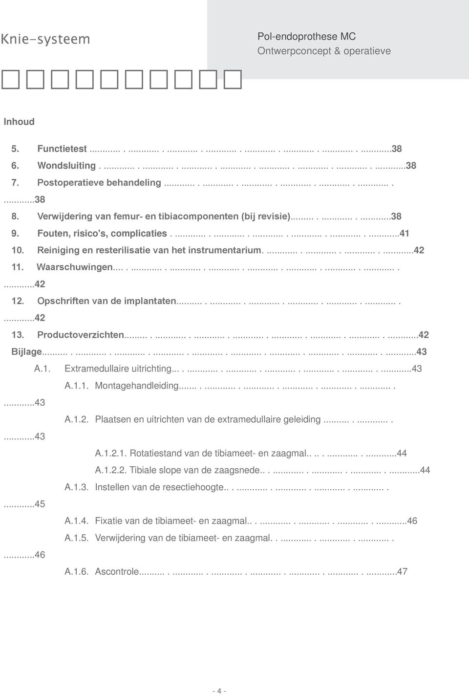 Waarschuwingen...................................42 12. Opschriften van de implantaten...........................42 13. Productoverzichten...............................42 Bijlage.......................................43 A.