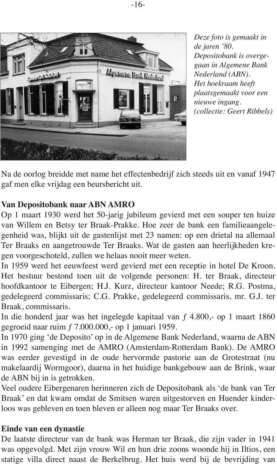 Van Depositobank naar ABN AMRO Op 1 maart 1930 werd het 50-jarig jubileum gevierd met een souper ten huize van Willem en Betsy ter Braak-Prakke.