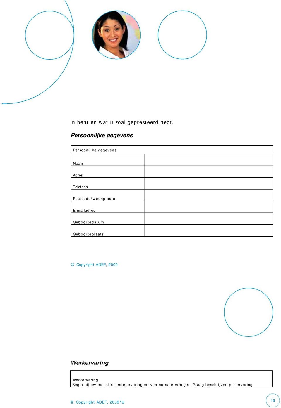 Postcode/woonplaats E-mailadres Geboortedatum Geboorteplaats Copyright ADEF, 2009