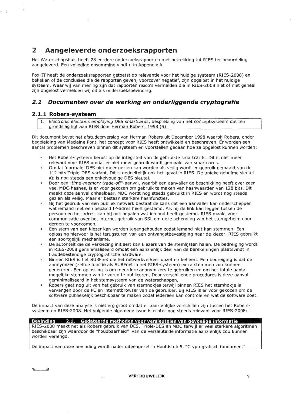 systeem. Waar wij van mening zijn dat rapporten risico's vermelden die in RIES-2008 niet of niet geheel zijn opgelost vermelden wij dit als onderzoeksbevinding. 2.