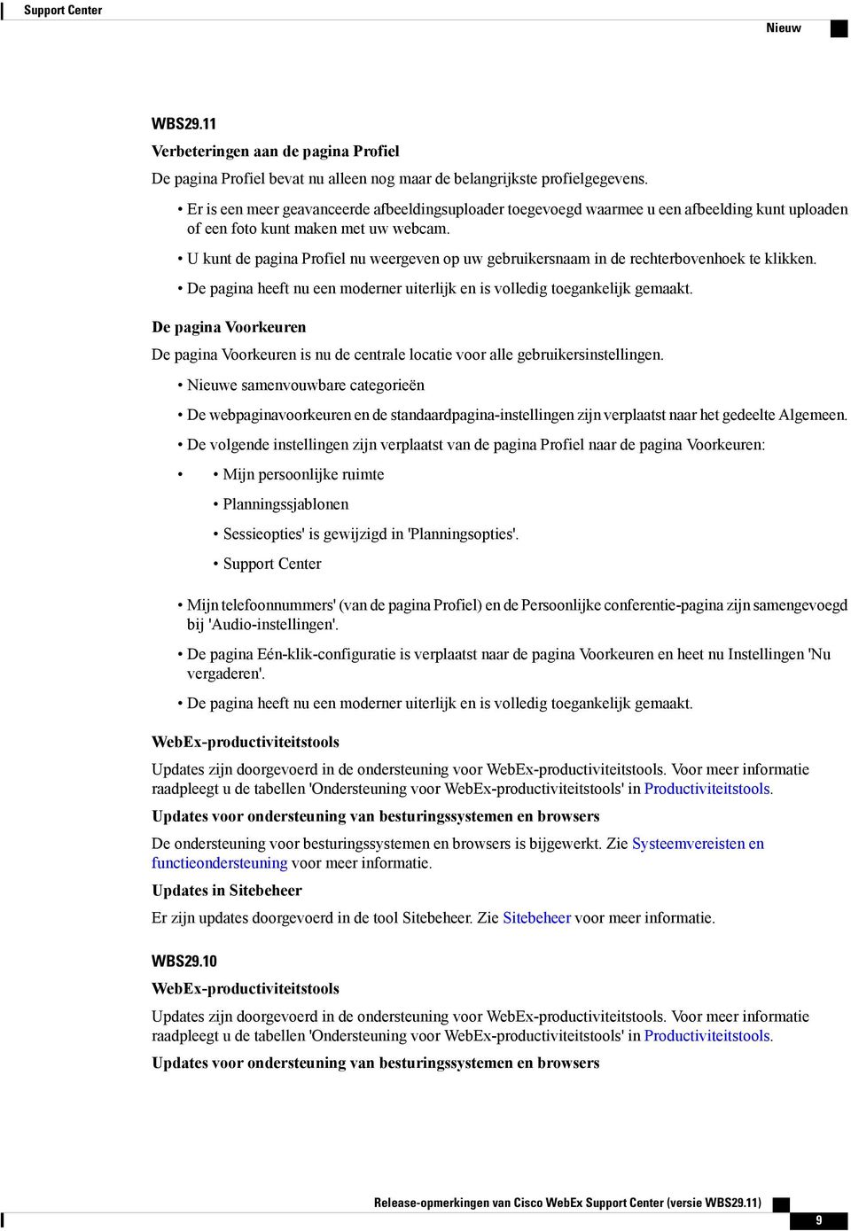 U kunt de pagina Profiel nu weergeven op uw gebruikersnaam in de rechterbovenhoek te klikken. De pagina heeft nu een moderner uiterlijk en is volledig toegankelijk gemaakt.