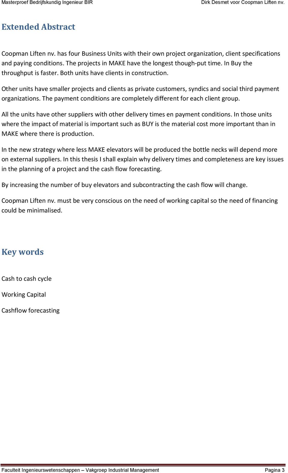 The payment conditions are completely different for each client group. All the units have other suppliers with other delivery times en payment conditions.