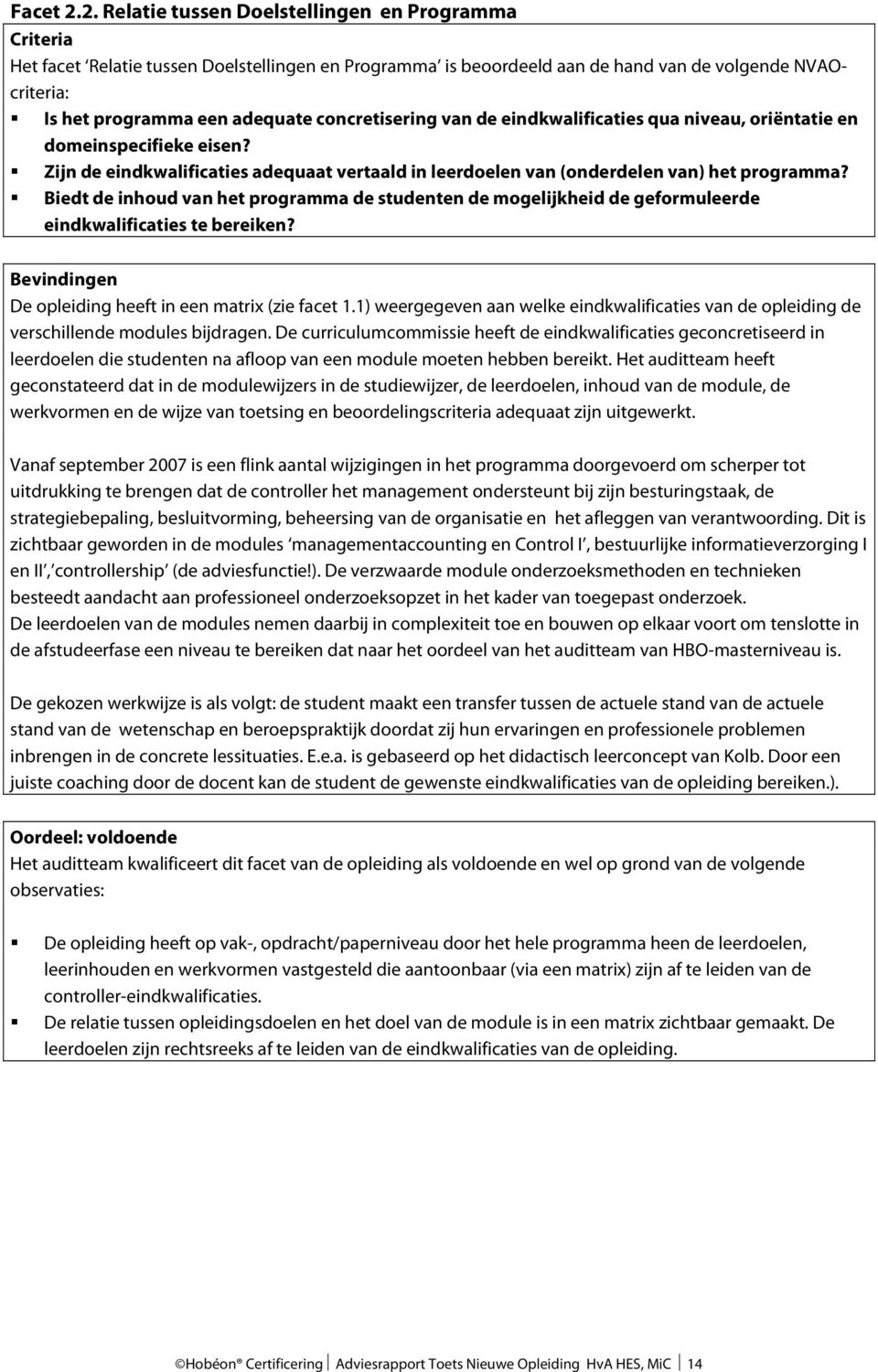 concretisering van de eindkwalificaties qua niveau, oriëntatie en domeinspecifieke eisen? Zijn de eindkwalificaties adequaat vertaald in leerdoelen van (onderdelen van) het programma?