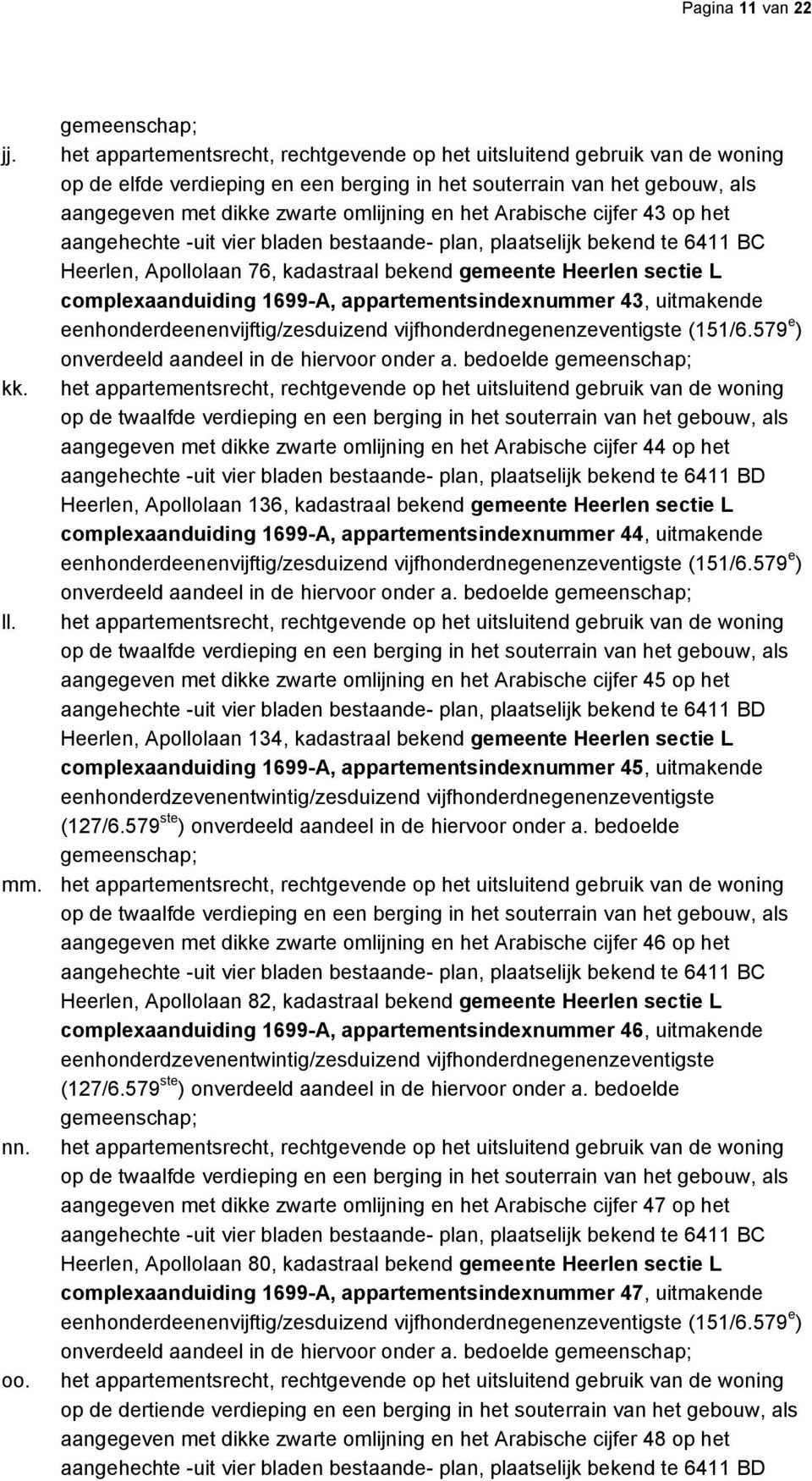 Arabische cijfer 43 op het Heerlen, Apollolaan 76, kadastraal bekend gemeente Heerlen sectie L complexaanduiding 1699-A, appartementsindexnummer 43, uitmakende kk.