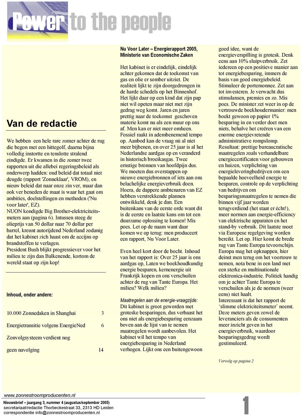 dan ook ver beneden de maat is waar het gaat om ambities, doelstellingen en methoden ('Nu voor later', EZ). NUON kondigde Big Brother-elektriciteitsmeters aan (pagina 6).