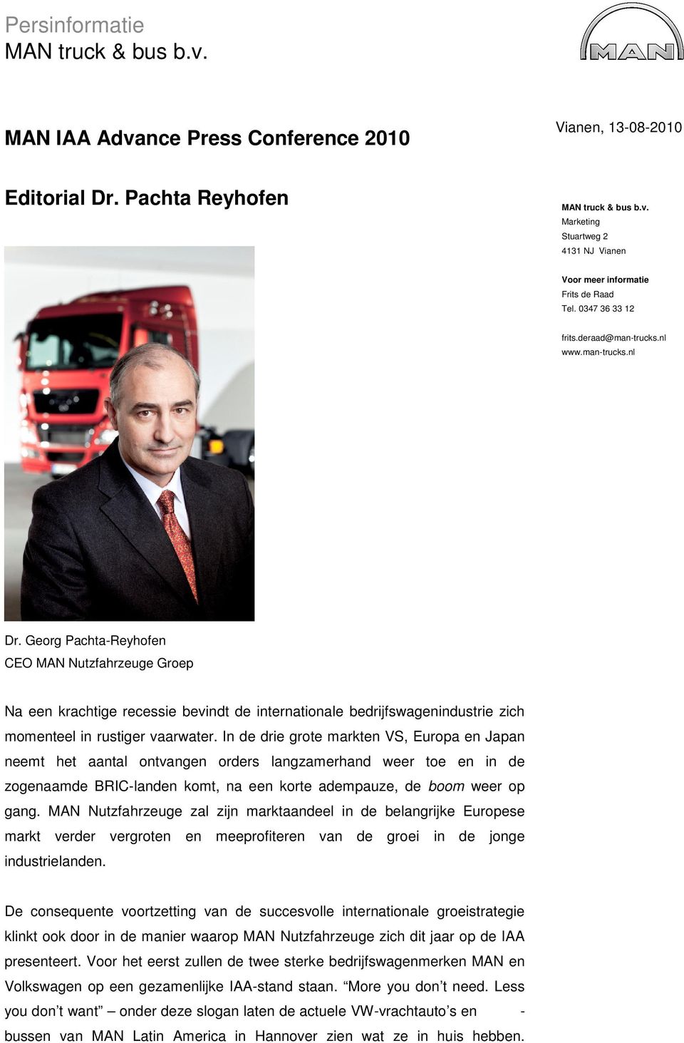 Georg Pachta-Reyhofen CEO MAN Nutzfahrzeuge Groep Na een krachtige recessie bevindt de internationale bedrijfswagenindustrie zich momenteel in rustiger vaarwater.