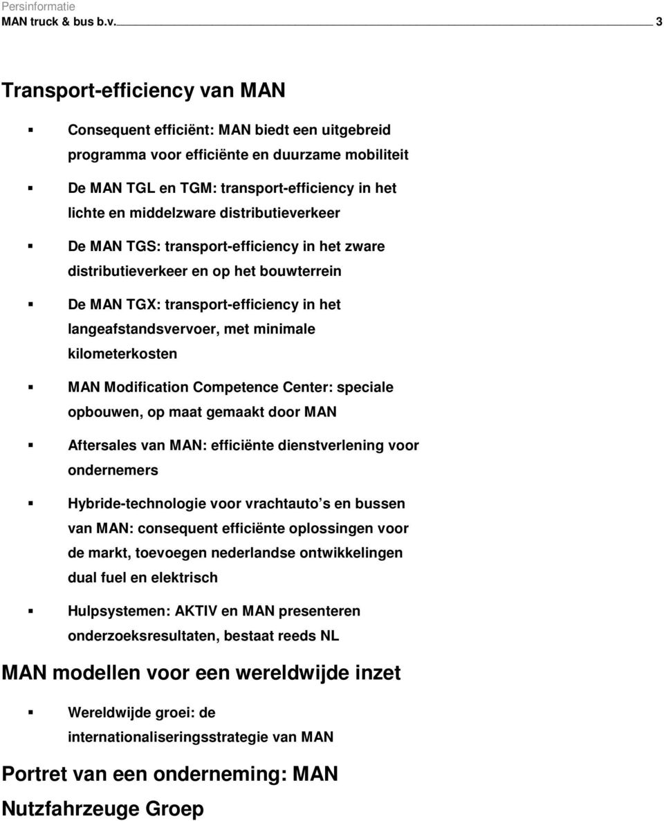 distributieverkeer De MAN TGS: transport-efficiency in het zware distributieverkeer en op het bouwterrein De MAN TGX: transport-efficiency in het langeafstandsvervoer, met minimale kilometerkosten
