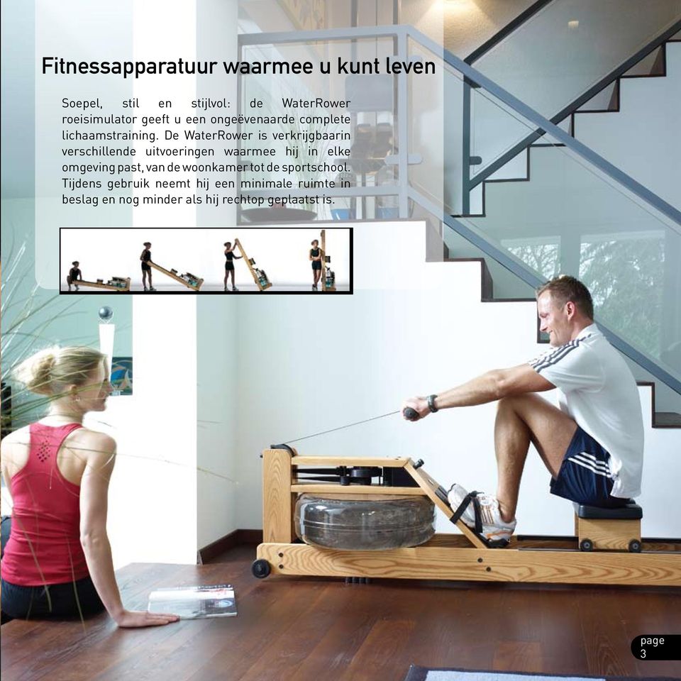 De WaterRower is verkrijgbaarin verschillende uitvoeringen waarmee hij in elke omgeving past,