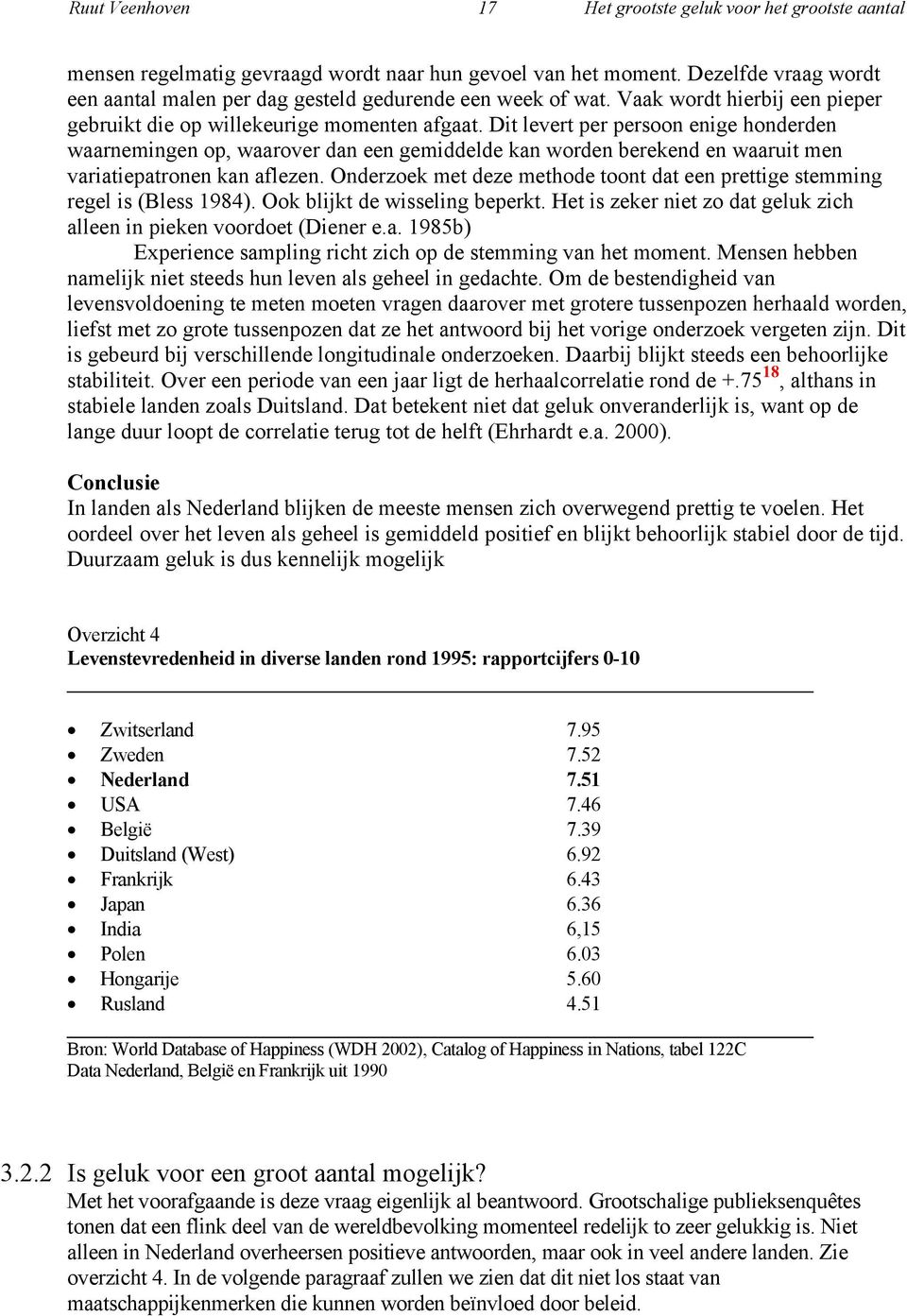 Dit levert per persoon enige honderden waarnemingen op, waarover dan een gemiddelde kan worden berekend en waaruit men variatiepatronen kan aflezen.