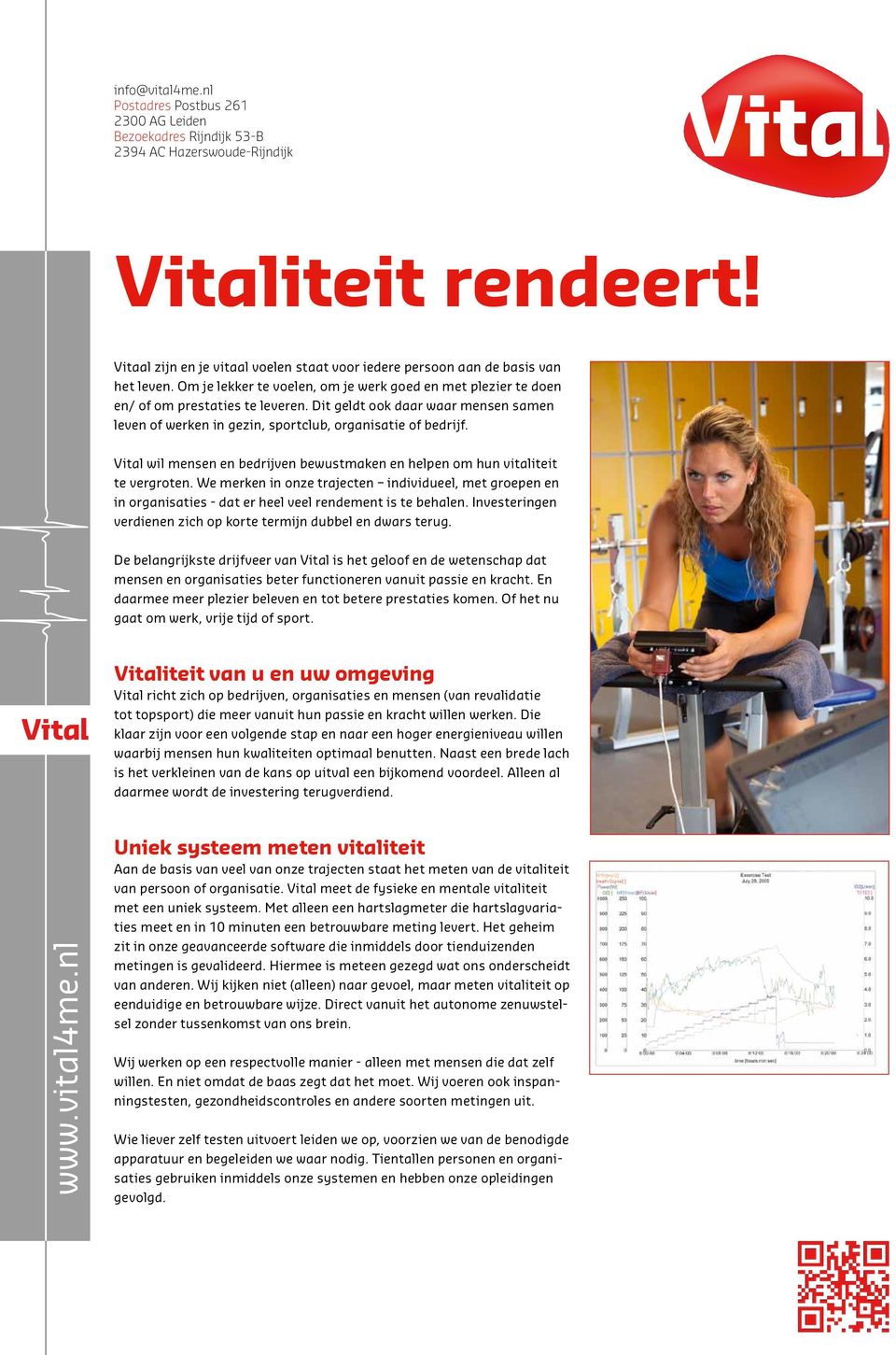 Vital wil mensen en bedrijven bewustmaken en helpen om hun vitaliteit te vergroten. We merken in onze trajecten individueel, met groepen en in organisaties - dat er heel veel rendement is te behalen.