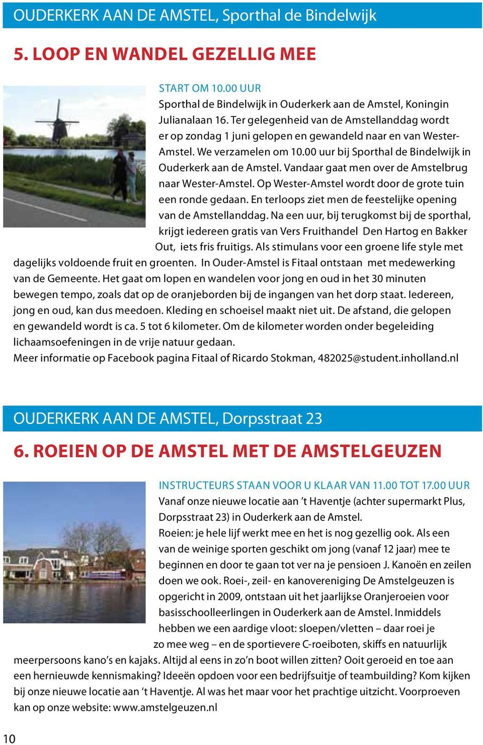 Vandaar gaat men over de Amstelbrug naar Wester-Amstel. Op Wester-Amstel wordt door de grote tuin een ronde gedaan. En terloops ziet men de feestelijke opening van de Amstellanddag.