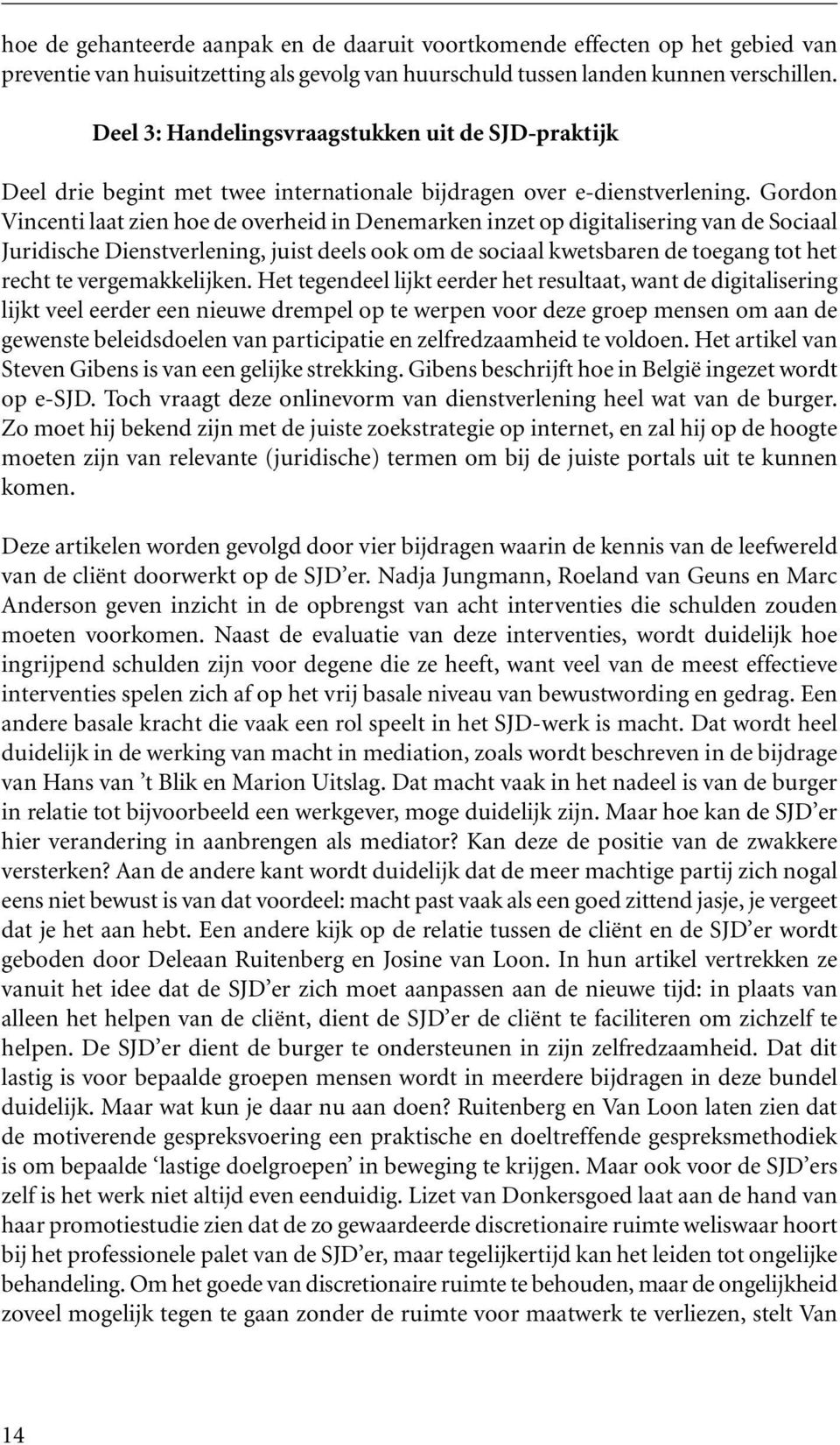 Gordon Vincenti laat zien hoe de overheid in Denemarken inzet op digitalisering van de Sociaal Juridische Dienstverlening, juist deels ook om de sociaal kwetsbaren de toegang tot het recht te