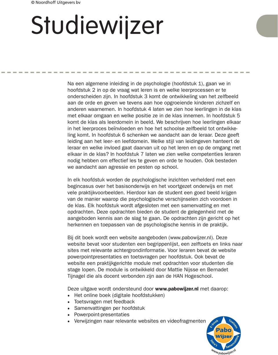 In hoofdstuk 4 laten we zien hoe leerlingen in de klas met elkaar omgaan en welke positie ze in de klas innemen. In hoofdstuk 5 komt de klas als leerdomein in beeld.