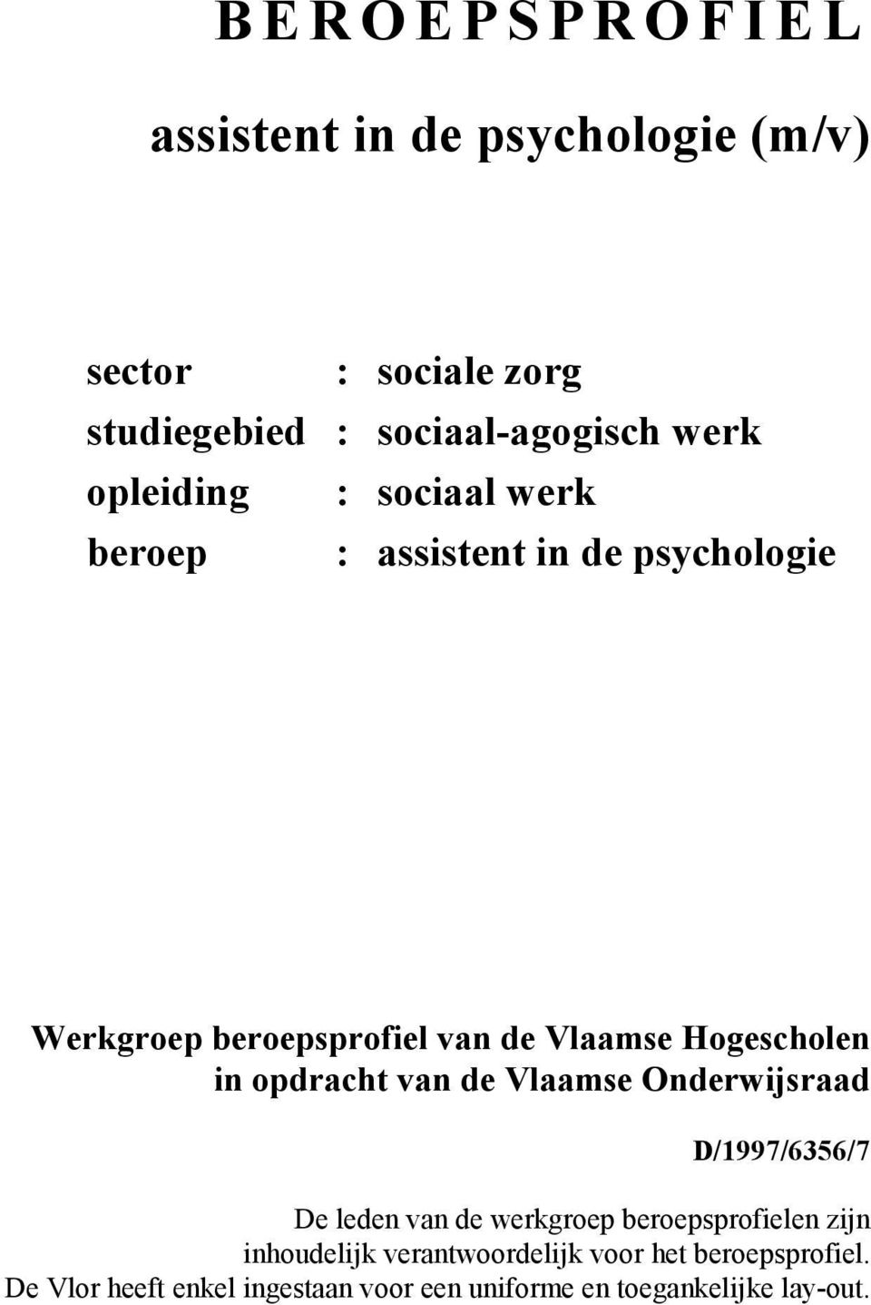 Hogescholen in opdracht van de Vlaamse Onderwijsraad D/1997/6356/7 De leden van de werkgroep beroepsprofielen