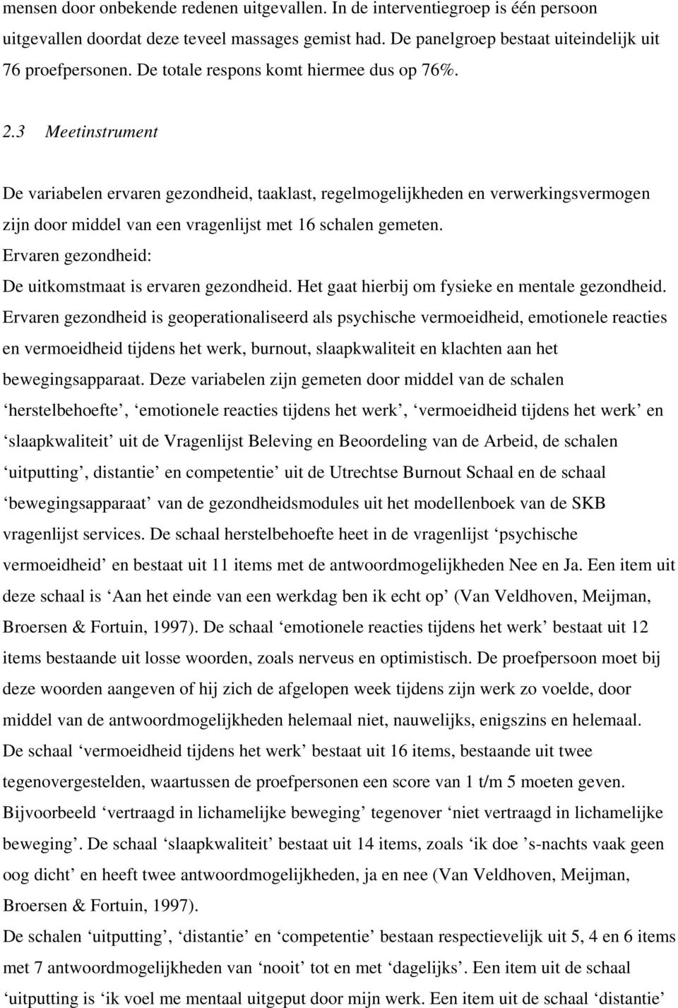 3 Meetinstrument De variabelen ervaren gezondheid, taaklast, regelmogelijkheden en verwerkingsvermogen zijn door middel van een vragenlijst met 6 schalen gemeten.